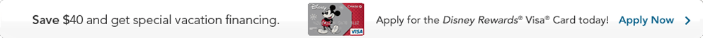 Save $40 and get special vacation financing.  Apply for the Disney Rewards&reg; Visa&reg; Card today!  Apply Now >