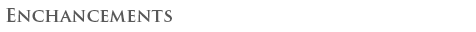 Enhancements